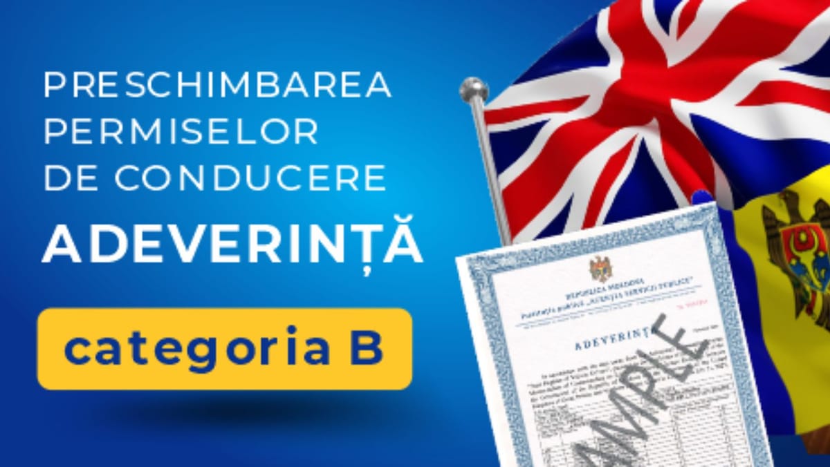 Vești bune pentru moldovenii din Marea Britanie care vor să-și preschimbe permisul auto - fără examene și bătăi de cap